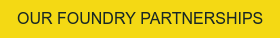 OUR FOUNDRY PARTNERSHIPS