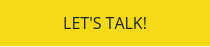 LET'S TALK!